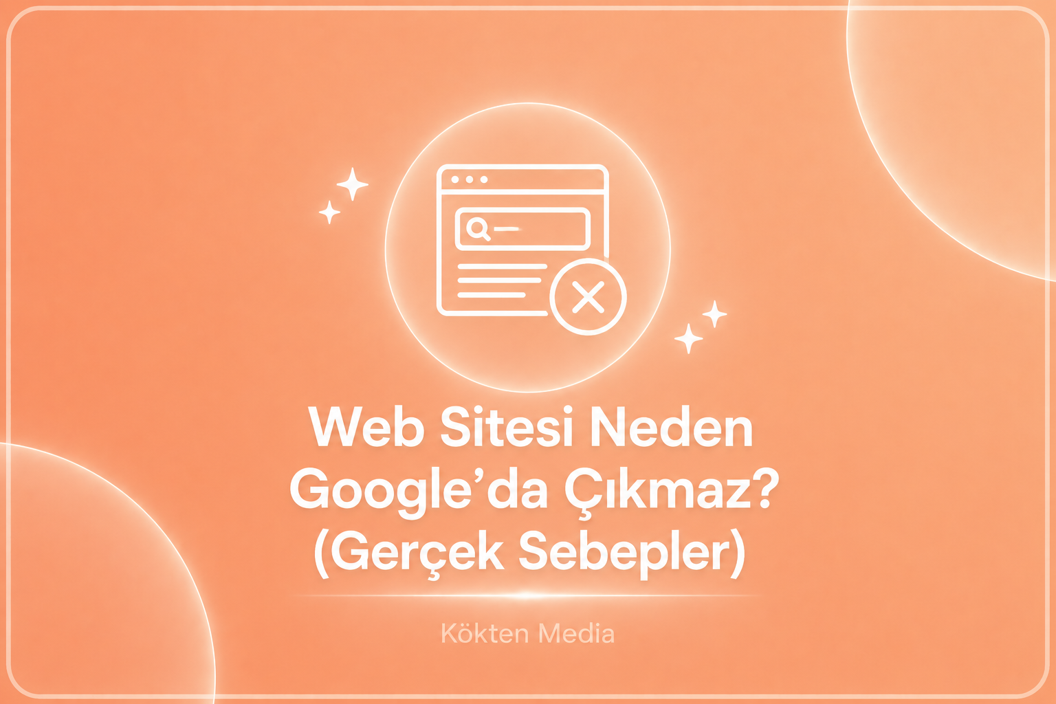 Web Sitesi Neden Google’da Çıkmaz? (Gerçek Sebepler)